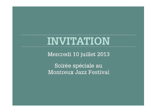 Invitations création d'une invitations pour une soirée VIP
au Montreux Jazz Festival 2013